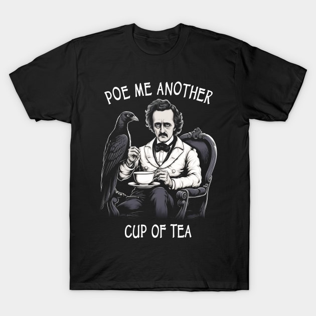 Funny Edgar Allan Poe - Poe Me Another Cup Of Tea T-Shirt by Tshirt Samurai